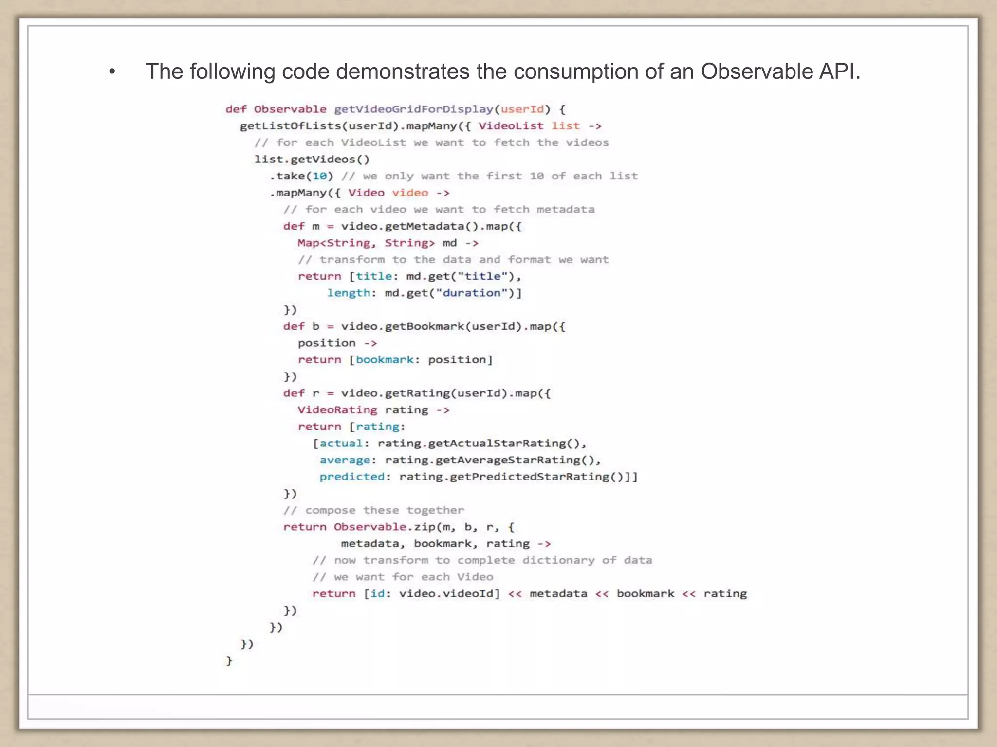 • The following code demonstrates the consumption of an Observable API.
 