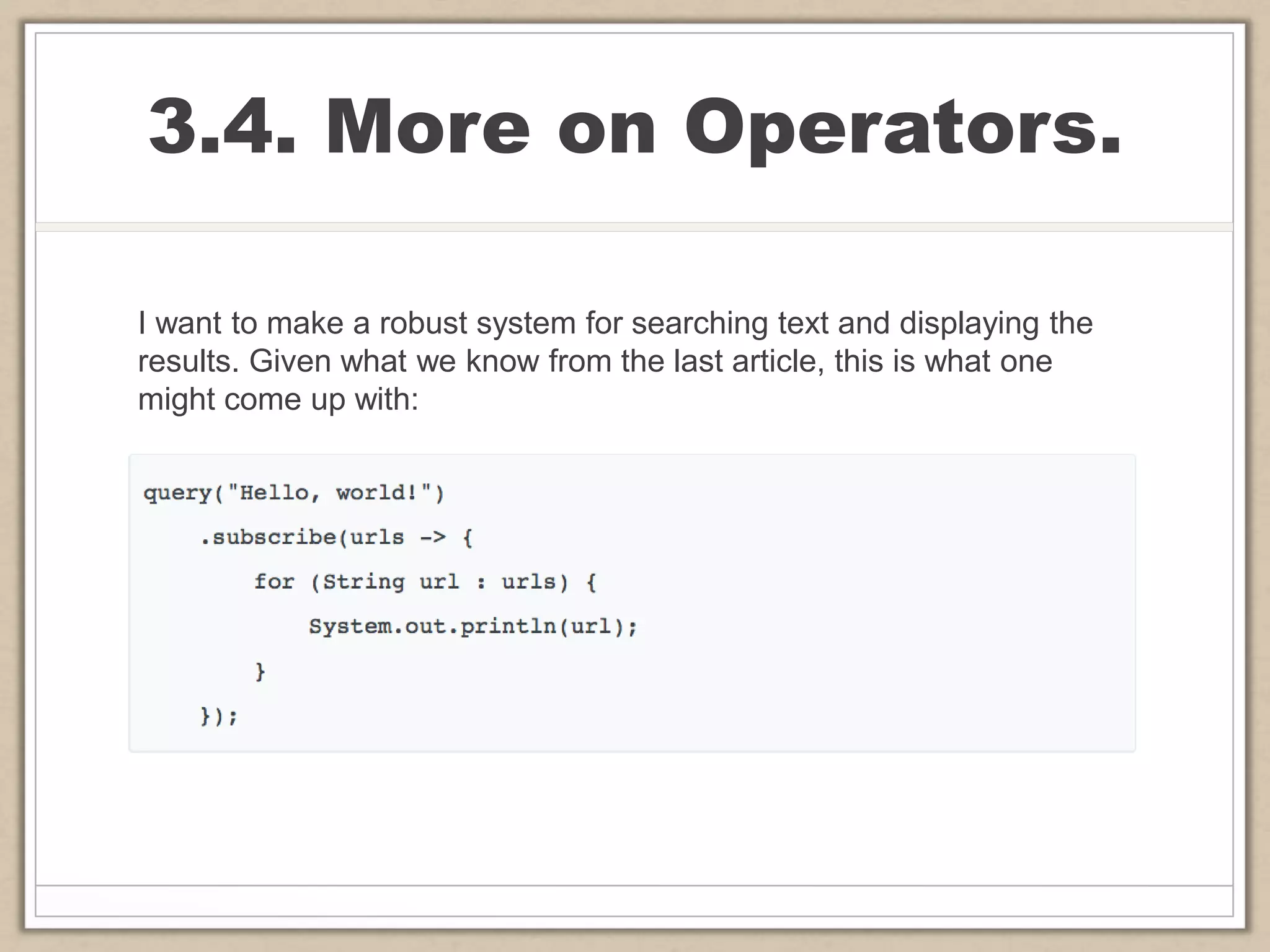 3.4. More on Operators.
I want to make a robust system for searching text and displaying the
results. Given what we know from the last article, this is what one
might come up with:
 