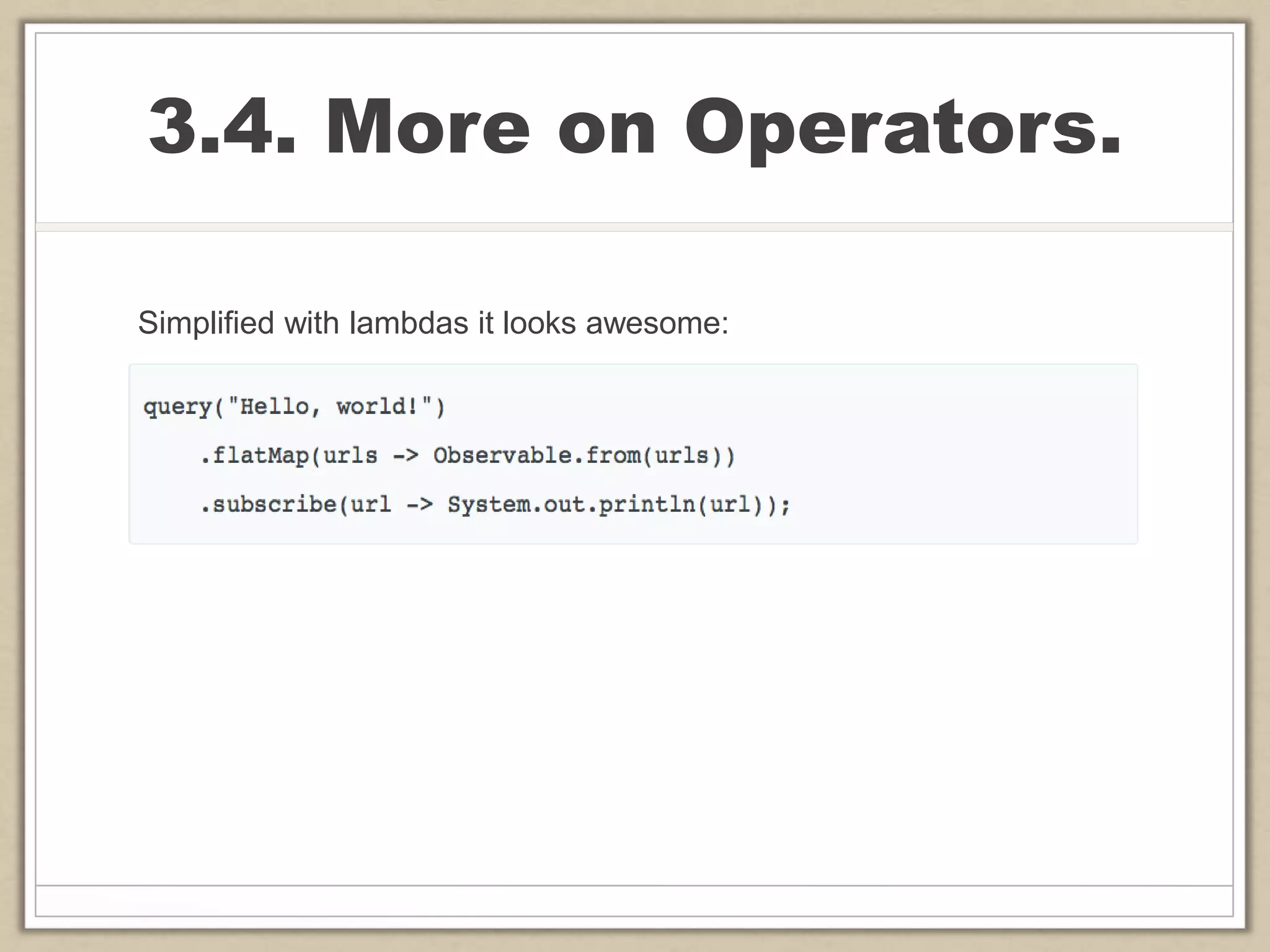 3.4. More on Operators.
Simplified with lambdas it looks awesome:
 