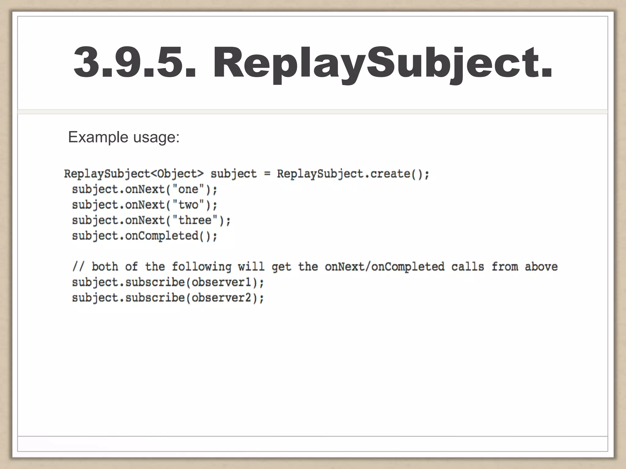 3.9.5. ReplaySubject.
Example usage:
 