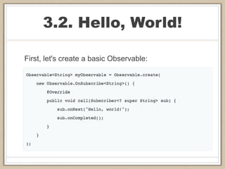 3.2. Hello, World!
First, let's create a basic Observable:
 