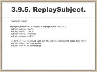 3.9.5. ReplaySubject.
Example usage:
 