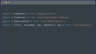 import { Component } from '@angular/core';
import { fromEvent } from 'rxjs/observable/fromEvent';
import { Subscription } ...