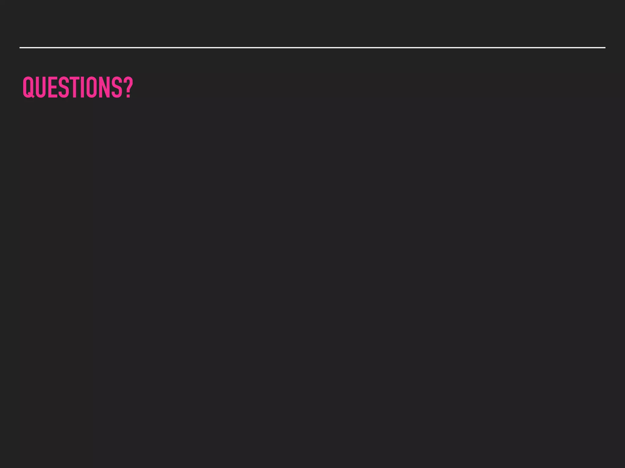QUESTIONS?
 