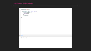 --- Example of: of ---
1
2
3
4
5
CREATING & SUBSCRIBING
exampleOf("of") {
Observable.of(1, 2, 3, 4, 5)
}
.subscribeNext {
print($0)
}
.dispose()
 