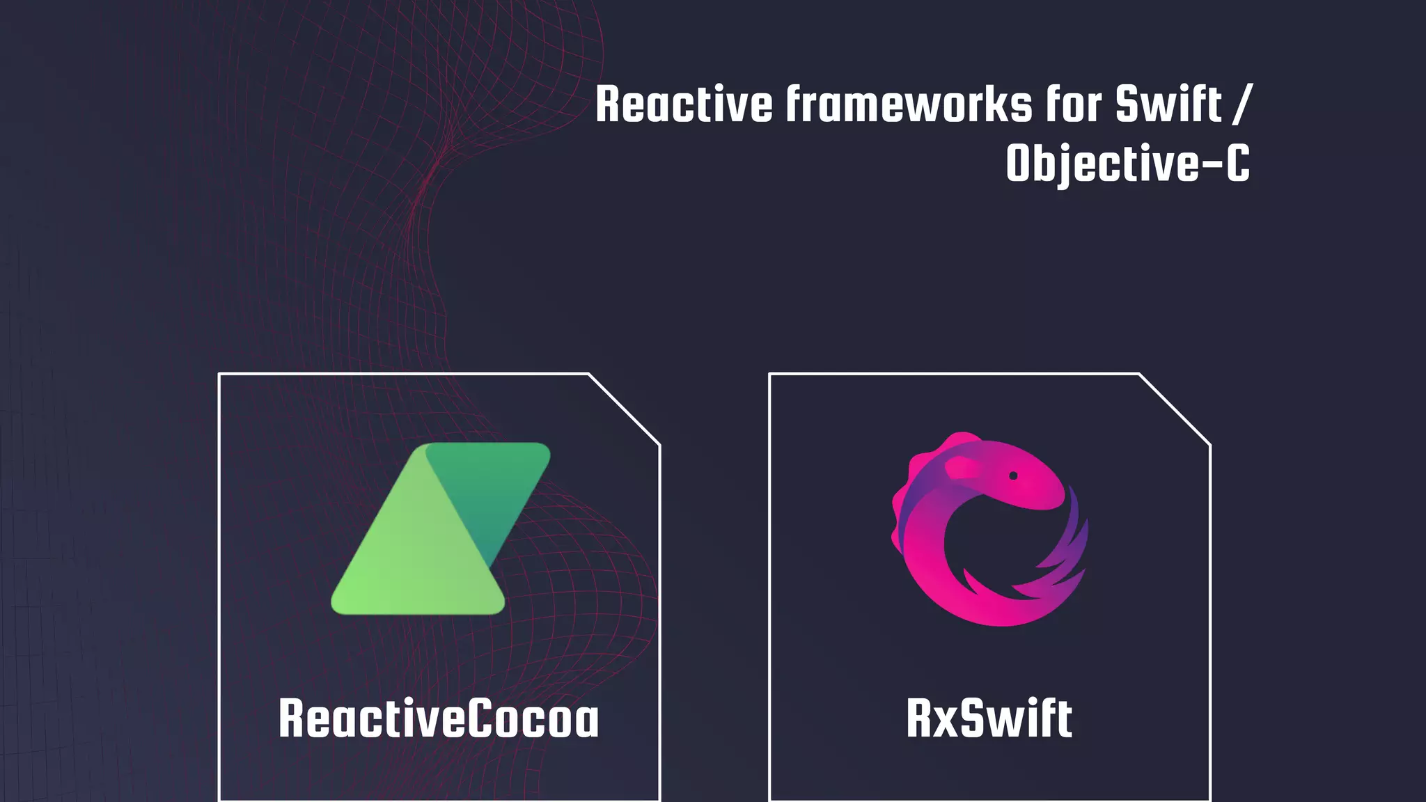Reactive frameworks for Swift /
Objective-C
ReactiveCocoa RxSwift
 