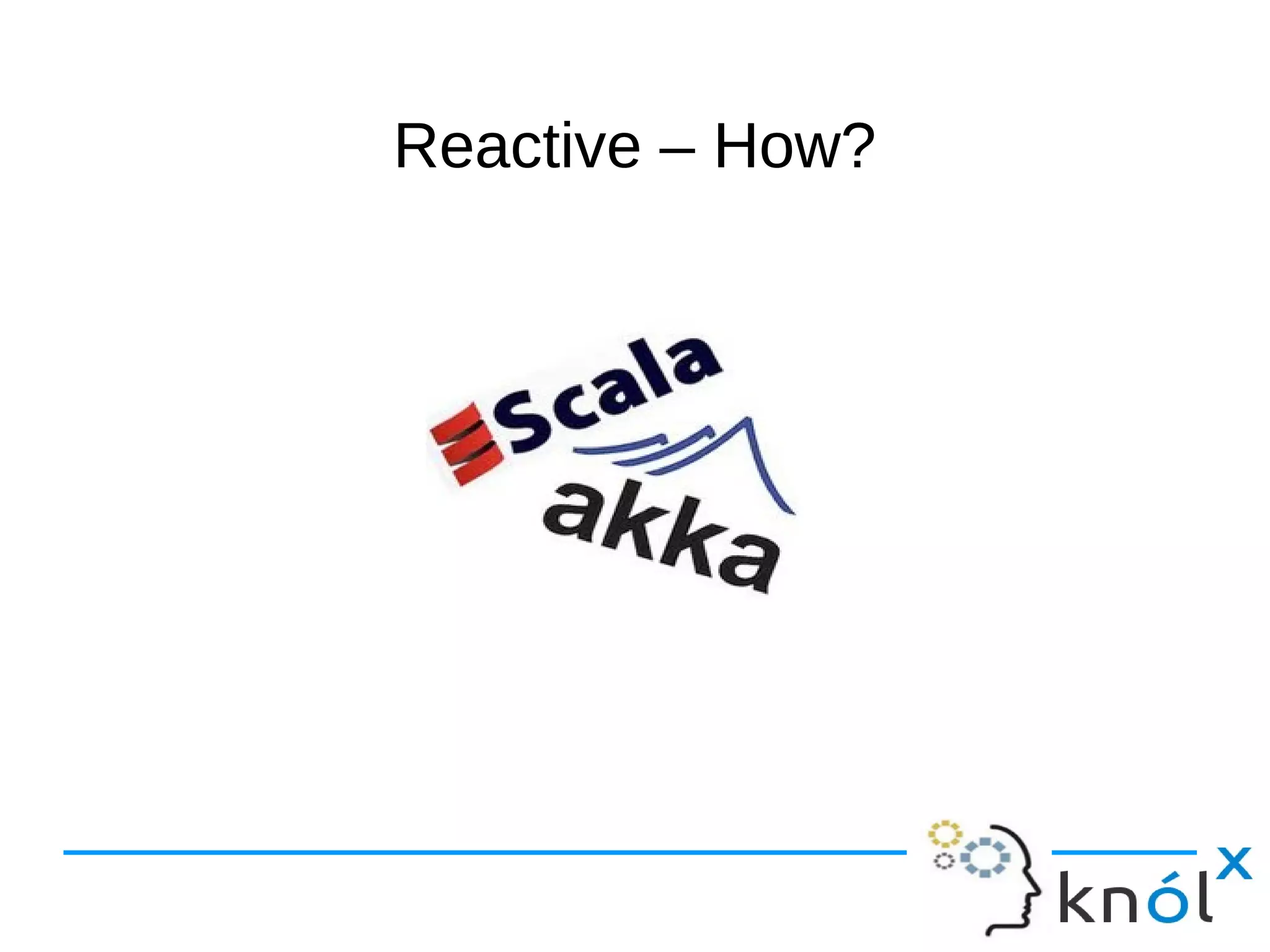 RReeaaccttiivvee –– HHooww?? 
 