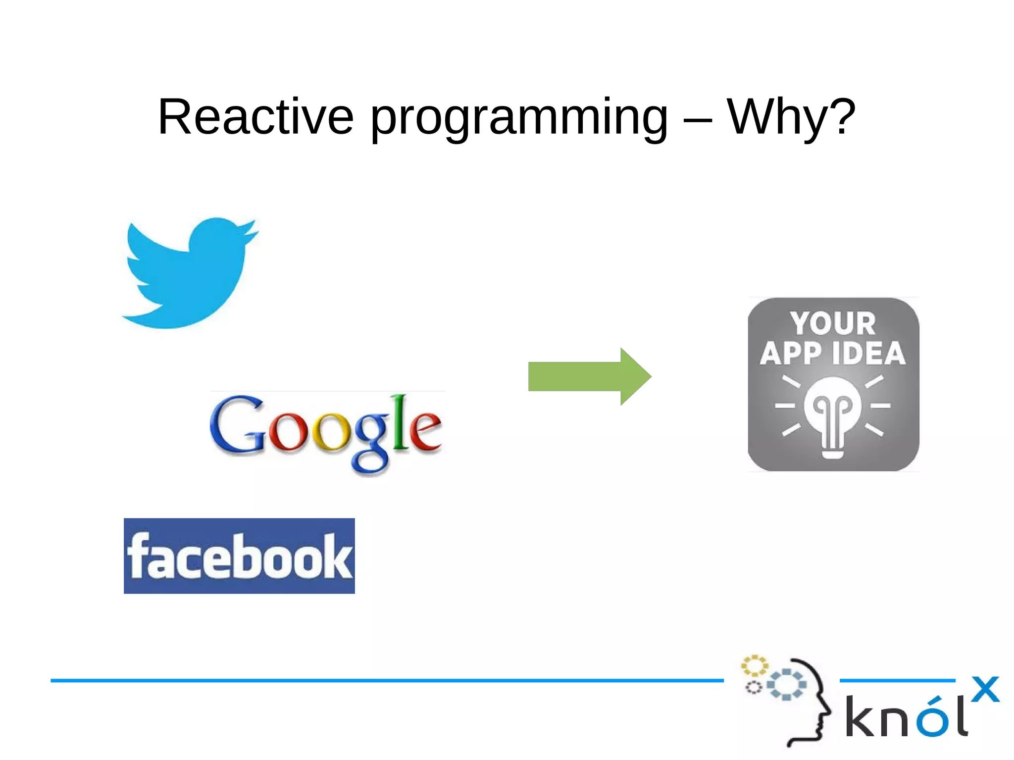 Reactive pprrooggrraammmmiinngg –– WWhhyy?? 
 