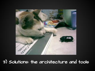 Big data Ecosystem
● Frameworks: Hadoop Ecosystem, Apache Spark, Apache
Storm, Facebook Presto, Storm, ...
● Patterns: MapReduce, Actor Model, Data Pipeline, ...
● Platforms: Amazon Redshift, Cloudera, Pivotal, HortonWorks
, IBM, Google Compute Engine, ...
● Best Practices:
○ How Heineken Interacts With Customers Using Big Data
○ How Nestlé Understands Brand Sentiment Of 2.000 Brands In Real-time
Source:
http://azadparinda.wordpress.com/2013/10/11/projects-other-than-hadoop/
http://www.bigdata-startups.com/best-practices
 
