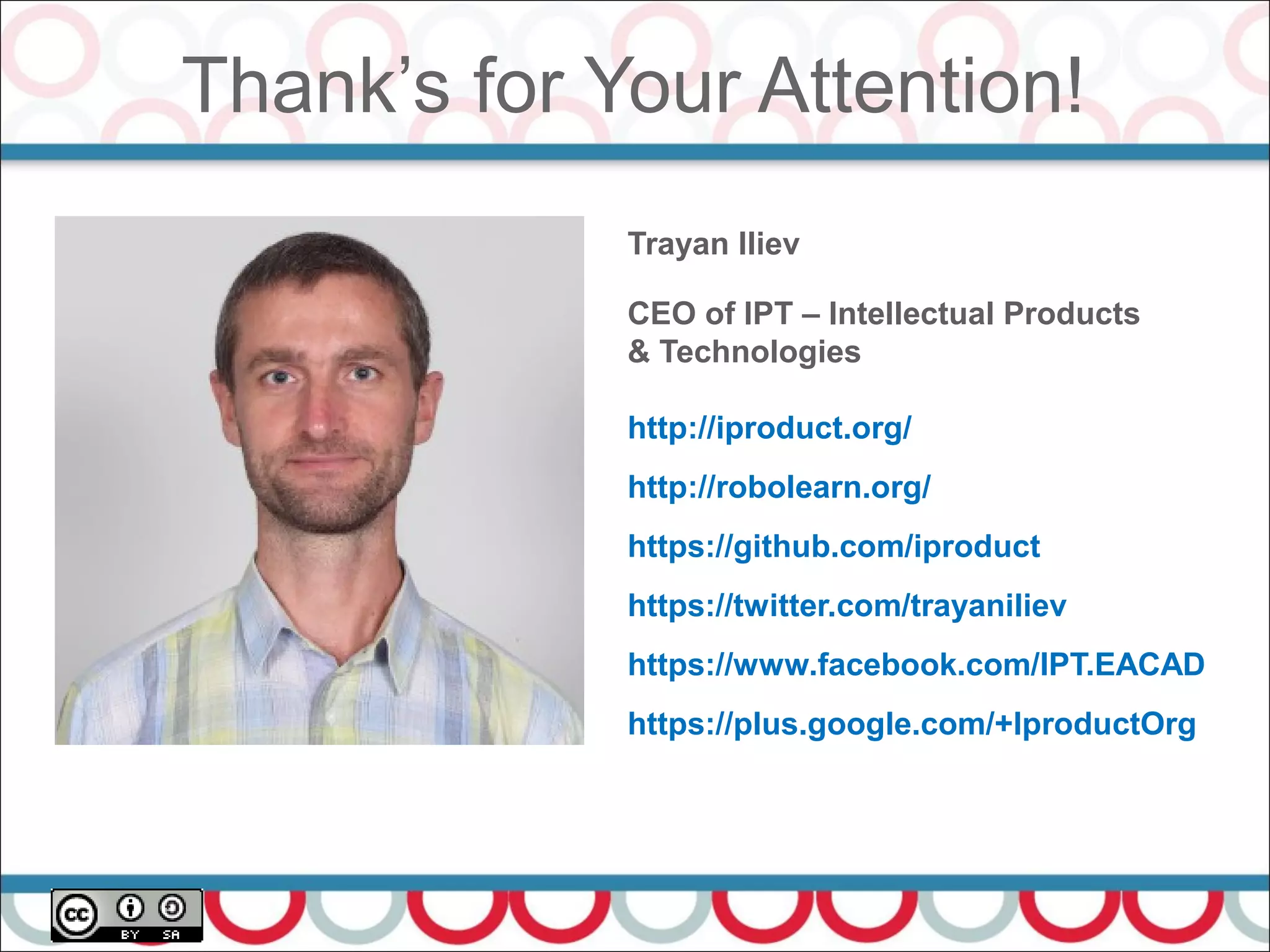 Thank’s for Your Attention!
74
Trayan Iliev
CEO of IPT – Intellectual Products
& Technologies
http://iproduct.org/
http://robolearn.org/
https://github.com/iproduct
https://twitter.com/trayaniliev
https://www.facebook.com/IPT.EACAD
https://plus.google.com/+IproductOrg
 