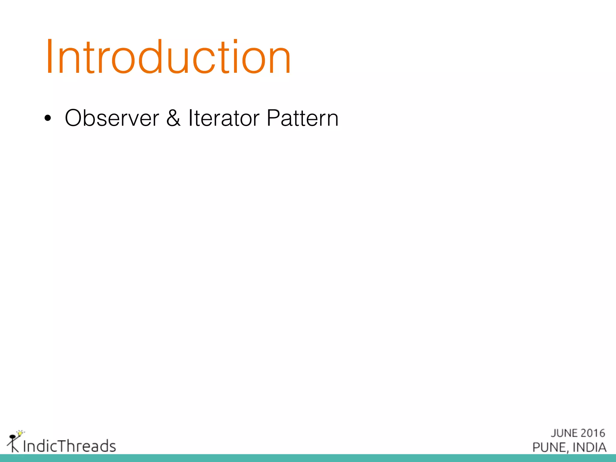 Introduction
• Observer & Iterator Pattern
 