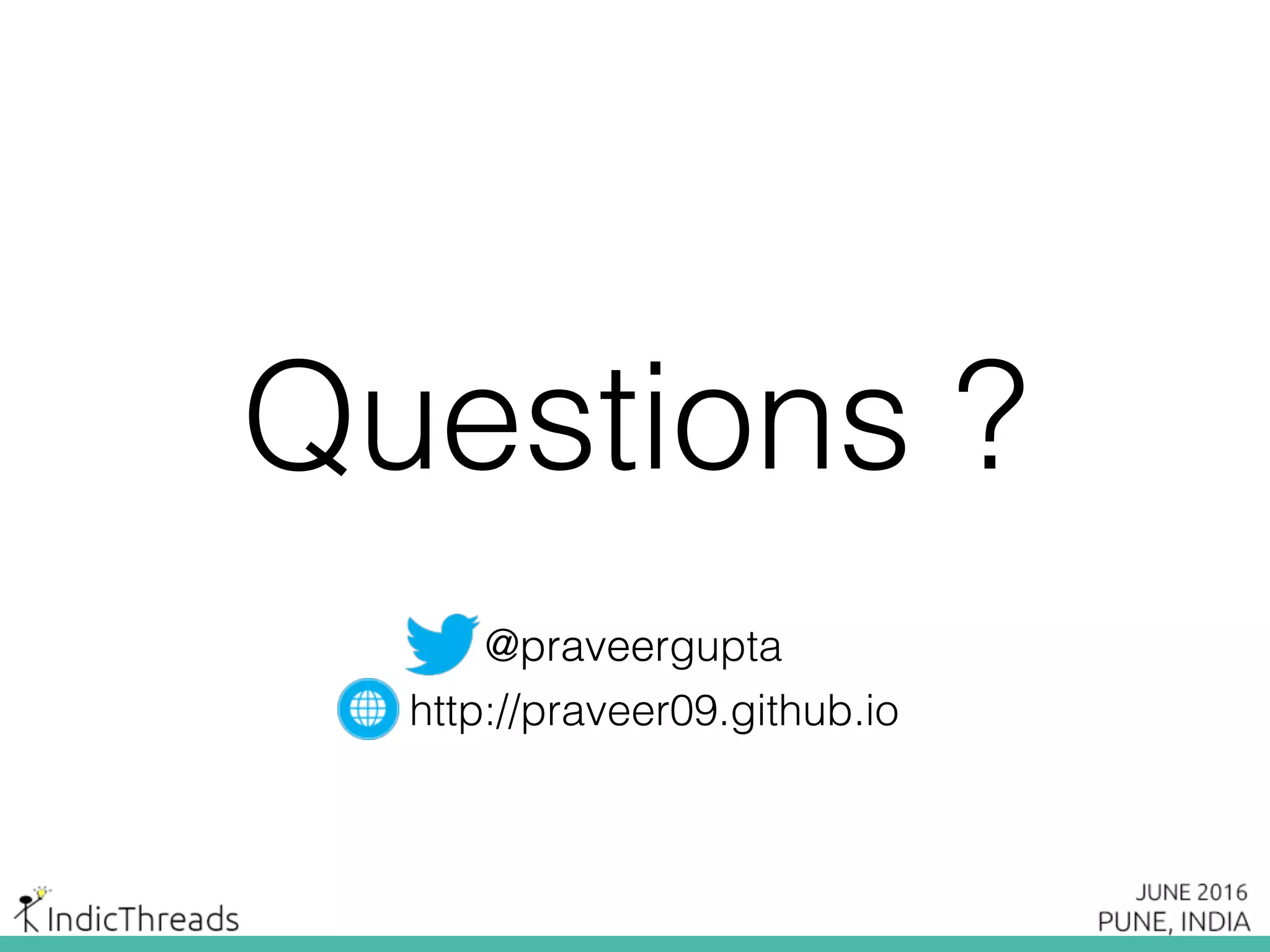 Questions ?
http://praveer09.github.io
@praveerguptapraveer
 