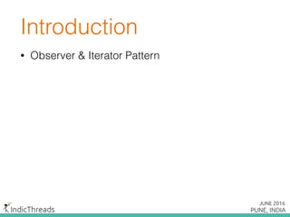 Introduction
• Observer & Iterator Pattern
 