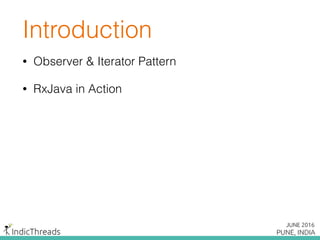 Introduction
• Observer & Iterator Pattern
• RxJava in Action
 