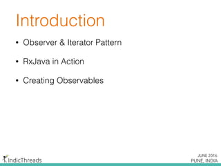 Introduction
• Observer & Iterator Pattern
• RxJava in Action
• Creating Observables
 