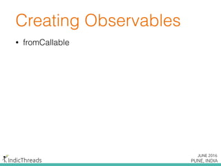 Creating Observables
• fromCallable
 