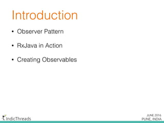 Introduction
• Observer Pattern
• RxJava in Action
• Creating Observables
 