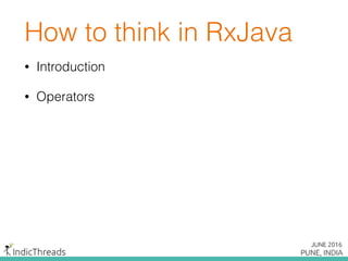 How to think in RxJava
• Introduction
• Operators
 