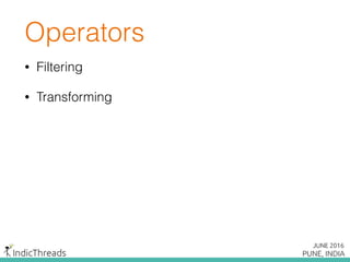 Operators
• Filtering
• Transforming
 