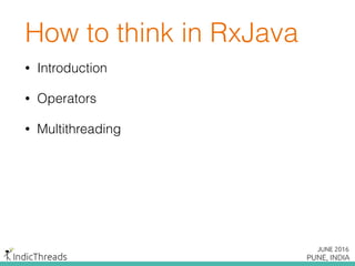 How to think in RxJava
• Introduction
• Operators
• Multithreading
 