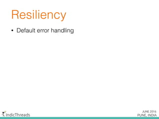 Resiliency
• Default error handling
 