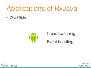 • Client Side
Applications of RxJava
Thread switching
Event handling
 