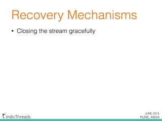 Recovery Mechanisms
• Closing the stream gracefully
 