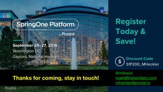 @mkheck @springboot @kotlin
Thanks for coming, stay in touch!
@mkheck
mark@thehecklers.com
mheckler@pivotal.io
 