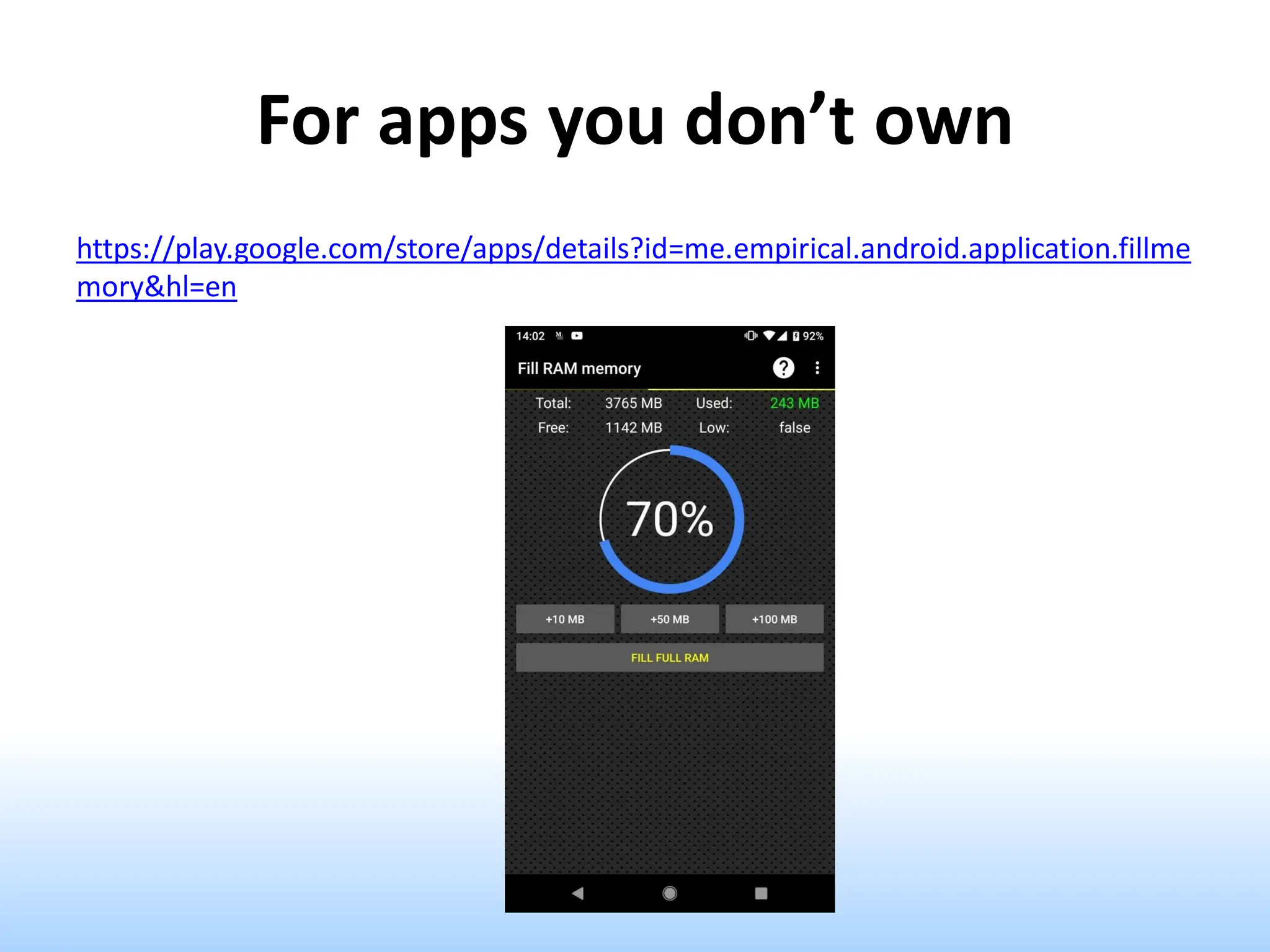 For apps you don’t own
https://play.google.com/store/apps/details?id=me.empirical.android.application.fillme
mory&hl=en
 