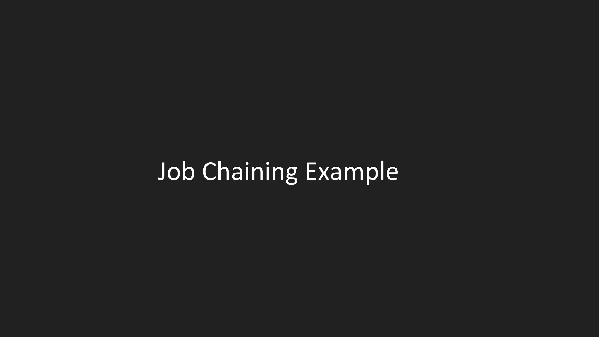 Job Chaining Example
 