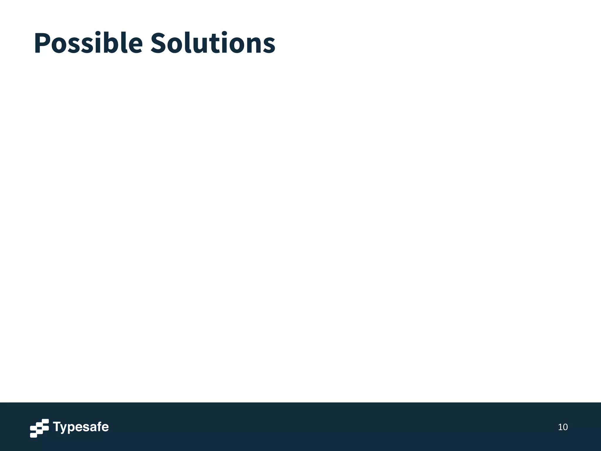 Possible Solutions
10
 