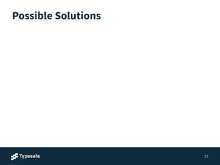 Possible Solutions
11
 