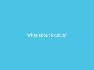 What about RxJava?
 