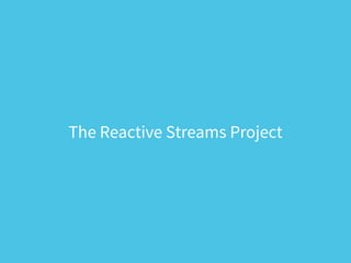 The Reactive Streams Project
 