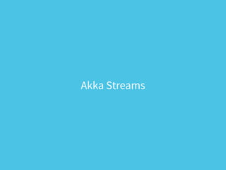 Akka Streams
 