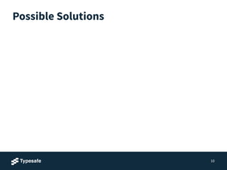 Possible Solutions
10
 