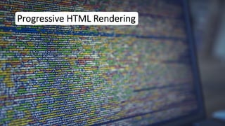 Progressive HTML Rendering
 