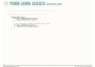 class MultipleNotificationStreamObserver implements Observer, AsyncListener { 
 
@Override 
public void update(Observable observable, Object event) {
 
synchronized (this) { 
if (event instanceof Notification) { 
handler((Notification) event); 
} 
 
//  
if (event instanceof Throwable) { 
handlerError((Throwable) event); 
} 
}
 
} 
 
//
}
 