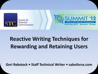 Reactive Writing Techniques for
  Rewarding and Retaining Users

Geri Rebstock • Staff Technical Writer • salesforce.com
 