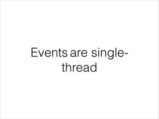 Events are single-
thread
 