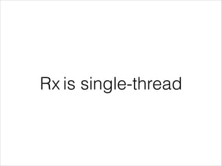 Rx is single-thread
 
