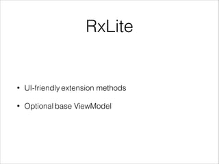 RxLite
• UI-friendly extension methods
• Optional base ViewModel
 