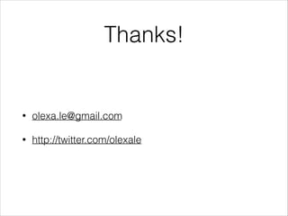Thanks!
• olexa.le@gmail.com
• http://twitter.com/olexale
 