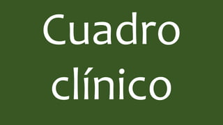 Cuadro
clínico
 
