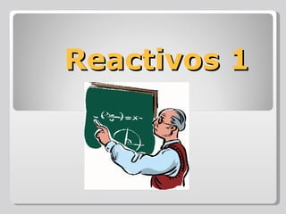 Reactivos 1
 
