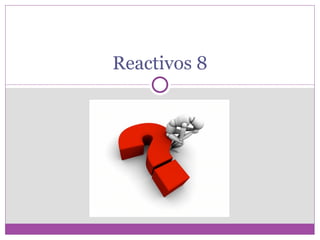 Reactivos 8
 