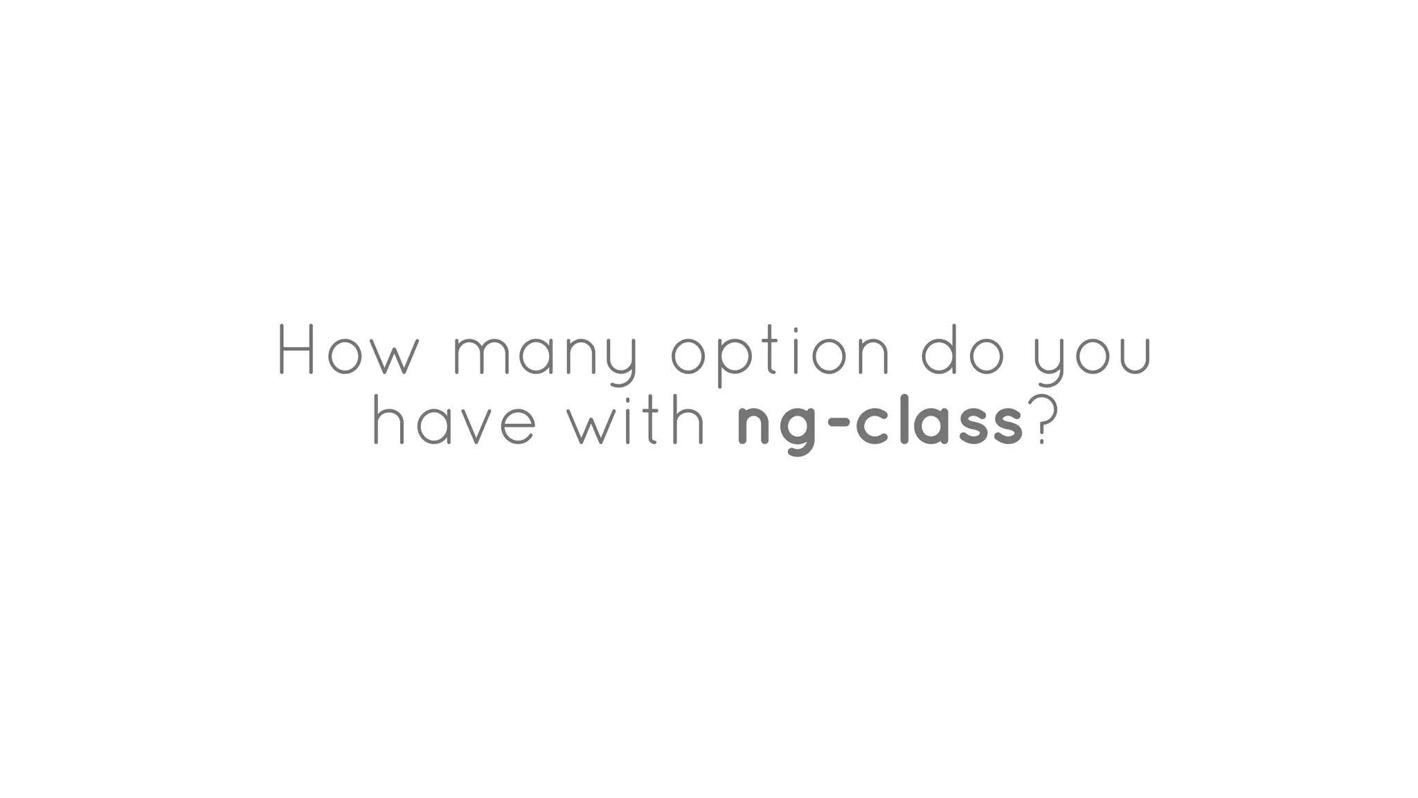 How many option do you
have with ng-class?
 