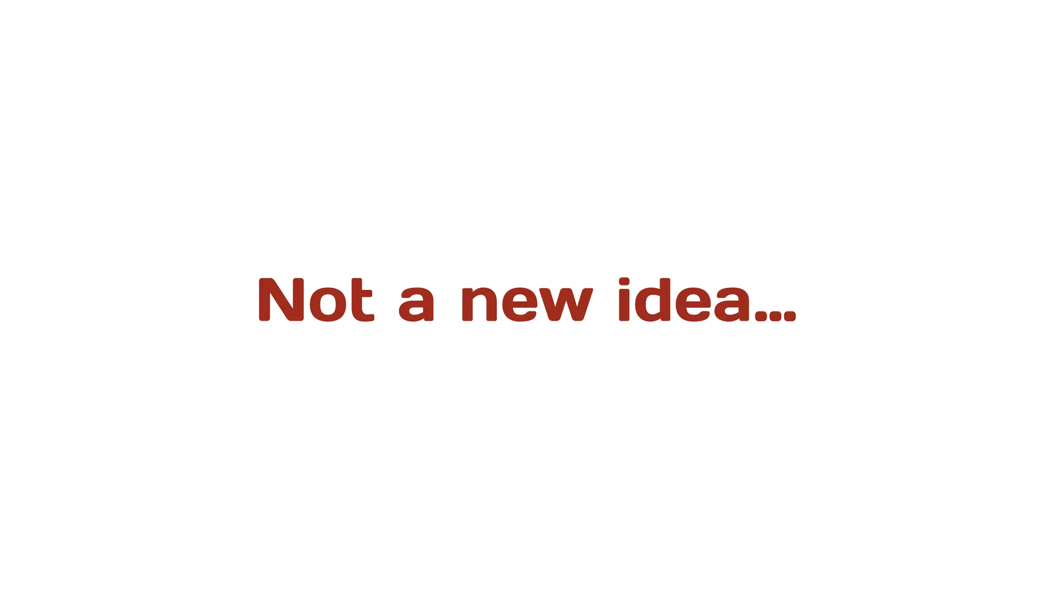 Not a new idea…
 