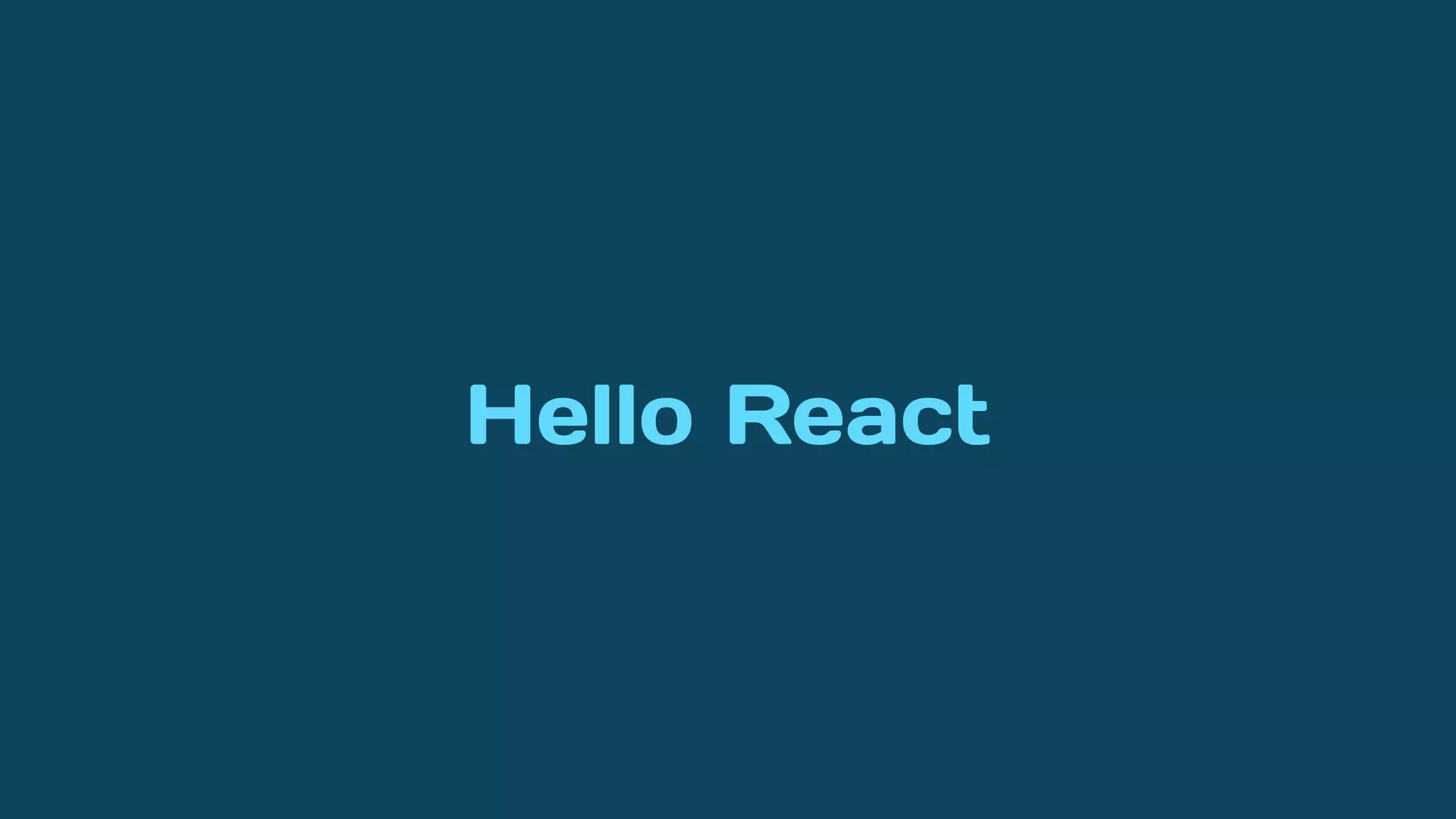 Hello React
 