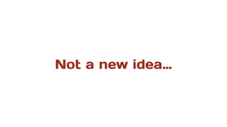 Not a new idea…
 
